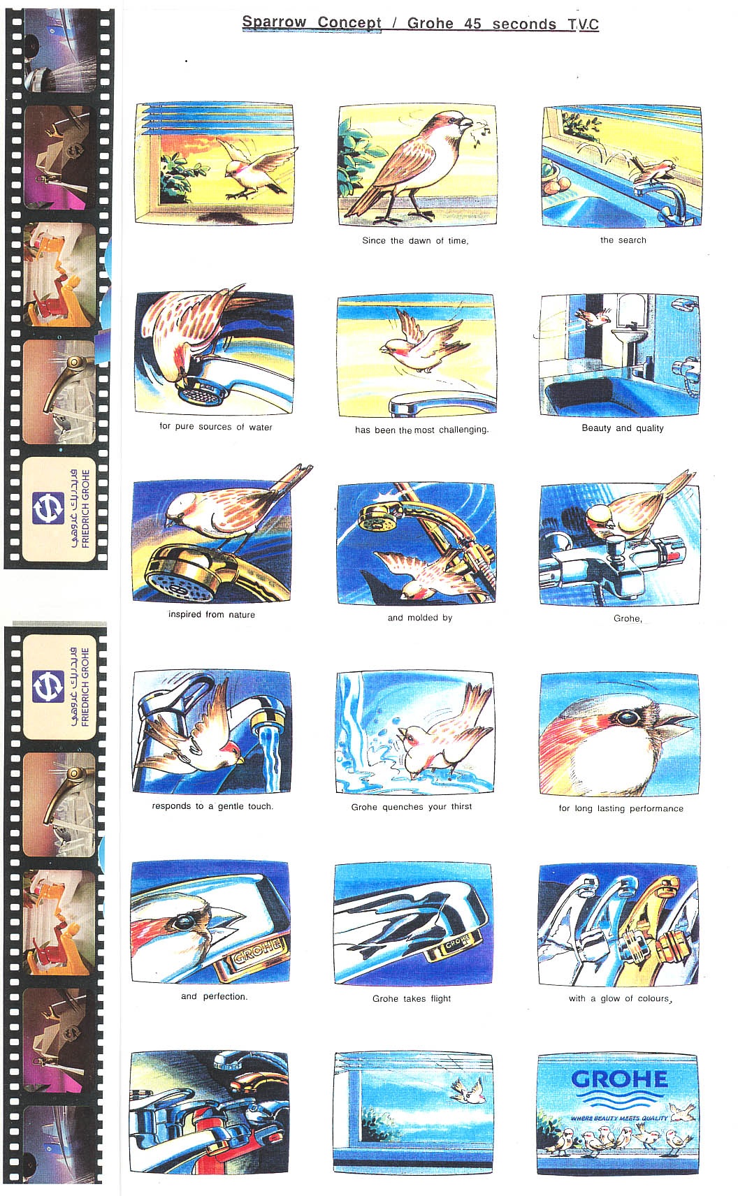 Ein TV-Spot: Ein Sperling am Anbruch aller Zeit sucht nach Wasser. Er öffnet mit dem Flügel eine Armatur von Grohe, in der Schönheit auf Qualität trifft.